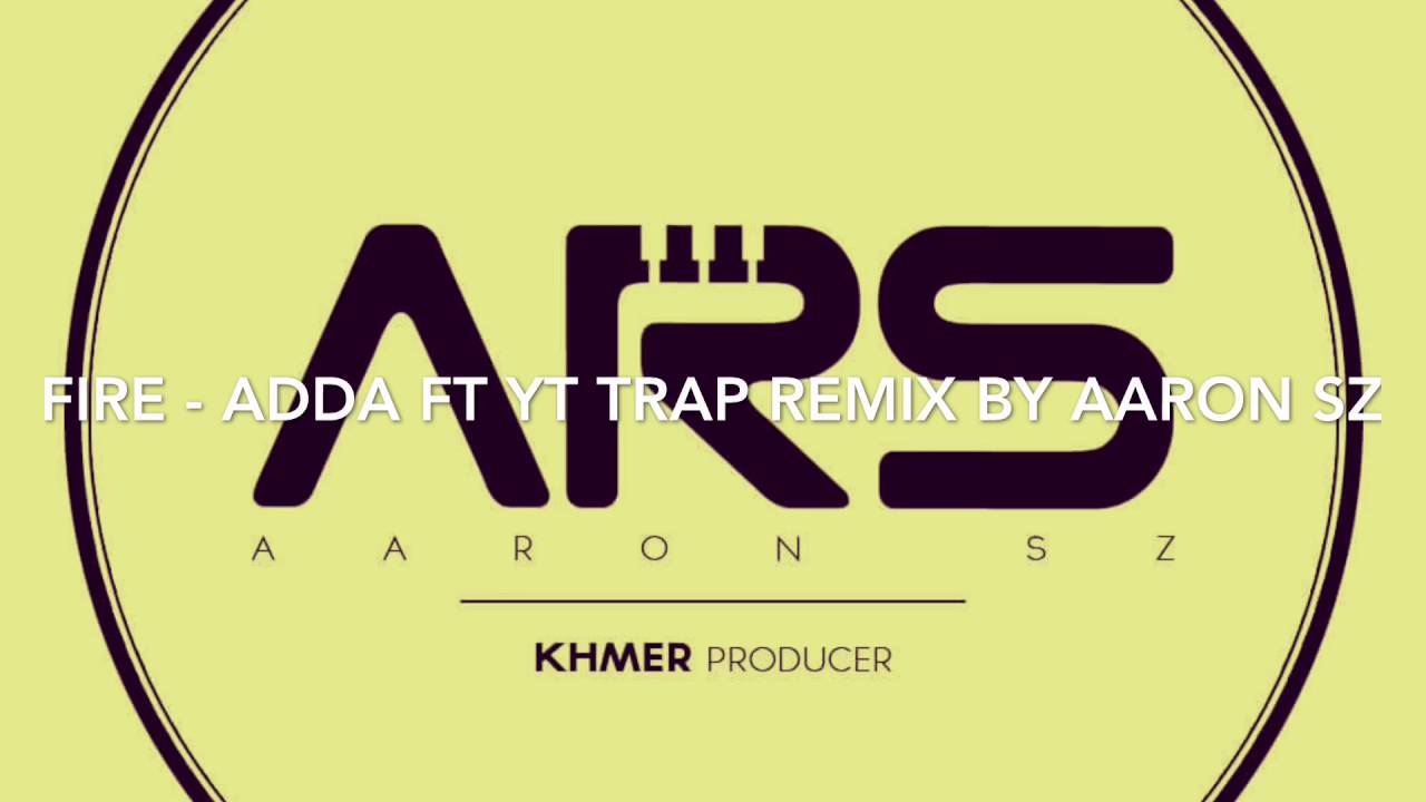 Fire - Adda ft YT | Trap remix by Aaron SZ
